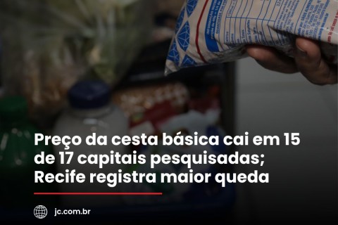 PREÇO DE CESTA BÁSICA CAI EM 15 HÁ 17 CAPITAIS PESQUISADAS RECIFE. REGISTRA MAIOR QUEDEA